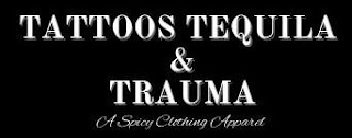 TATTOOS TEQUILA & TRAUMA A SPICY CLOTHING APPAREL logo