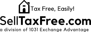 TAX FREE, EASILY! SELLTAXFREE.COM A DIVISION OF 1031 EXCHANGE ADVANTAGE logo