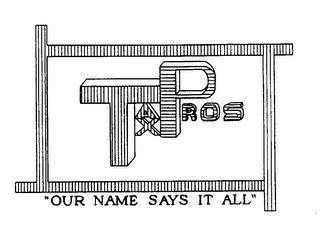 TAX PROS "OUR NAME SAYS IT ALL" logo