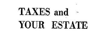 TAXES AND YOUR ESTATE logo
