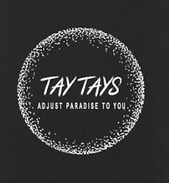 TAY TAYS ADJUST PARADISE TO YOU logo