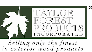 TAYLOR FOREST PRODUCTS INCORPORATED SELLING ONLY THE FINEST IN EXTERIOR PRODUCTS logo