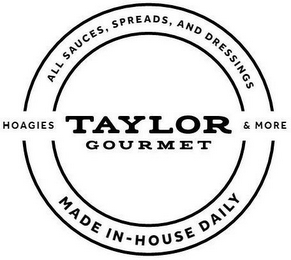 TAYLOR GOURMET ALL SAUCES, SPREADS, ANDDRESSINGS HOAGIES & MORE MADE IN-HOUSE DAILY logo