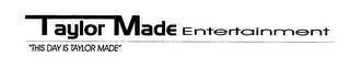 TAYLOR MADE ENTERTAINMENT "THIS DAY IS TAYLOR MADE" logo