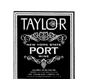 TAYLOR NEW YORK STATE PORT WINE ALCOHOL 19% BY VOLUME PRODUCED AND BOTTLED BY THE TAYLOR WINE COMPANY INC. EST. 1880 HAMMONDSPORT, N.Y. USA logo