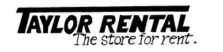 TAYLOR RENTAL THE STORE FOR RENT. logo