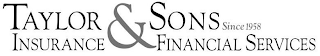 TAYLOR & SONS SINCE 1958 INSURANCE FINANCIAL SERVICES logo