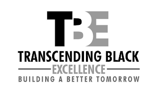TBE TRANSCENDING BLACK EXCELLENCE BUILDING A BETTER TOMORROW logo