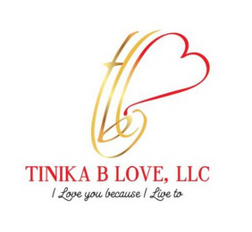 TBL TINIKA B LOVE, LLC I LOVE YOU BECAUSE I LIVE TO logo