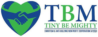 TBM TINY BE MIGHTY DWARFISM & ANTI-BULLING NON-PROFIT CORPORATION 501(C)3 logo