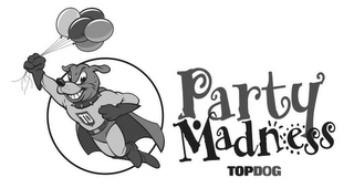 TD PARTY MADNESS TOPDOG