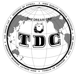TDC THE DREAM CAP HIGH QUALITY PREMIUM HEADWEAR THE DREAM CAP DESIGNED BY PITBULL HIGH QUALITY PREMIUM HEADWEAR THE DREAM CAP DESIGNED BY PITBULL logo