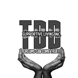 TDD SUPPORTIVE LIVING INC. DREAMS CAN COME TRUE! logo