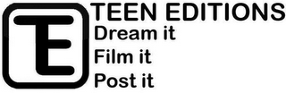TE TEEN EDITIONS DREAM IT FILM IT POST IT logo