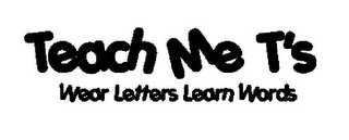 TEACH ME T'S WEAR LETTERS LEARN WORDS logo