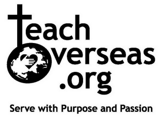 TEACH OVERSEAS .ORG SERVE WITH PURPOSE AND PASSION logo