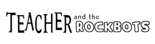 TEACHER AND THE ROCKBOTS logo