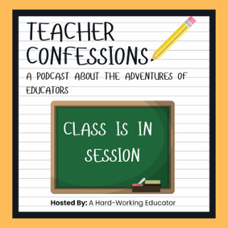 TEACHER CONFESSIONS A PODCAST ABOUT THE ADVENTURES OF EDUCATORS CLASS IS IN SESSION HOSTED BY: A HARD-WORKING EDUCATOR logo