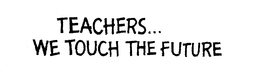 TEACHERS...WE TOUCH THE FUTURE logo