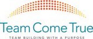 TEAM COME TRUE TEAM BUILDING WITH A PURPOSE logo