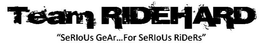 TEAM RIDEHARD "SERIOUS GEAR...FOR SERIOUS RIDERS" logo