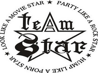 TEAM STAR LOOK LIKE A MOVIE STAR PARTY LIKE A ROCK STAR HUMP LIKE A PORN STAR logo