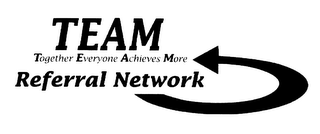TEAM TOGETHER EVERYONE ACHIEVES MORE REFERRAL NETWORK logo