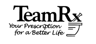 TEAMRX YOUR PRESCRIPTION FOR A BETTER LIFE logo
