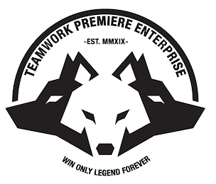 TEAMWORK PREMIERE ENTERPRISE, EST. MMXIX, WIN ONLY LEGEND FOREVER logo