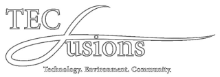 TEC FUSIONS TECHNOLOGY. ENVIRONMENT. COMMUNITY.