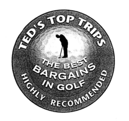 TED'S TOP TRIPS THE BEST BARGAINS IN GOLF HIGHLY RECOMMENDED logo