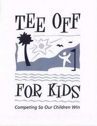 TEE OFF FOR KIDS COMPETING SO OUR CHILDREN WIN logo
