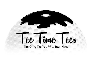 TEE TIME TEES THE ONLY TEE YOU WILL EVER NEED logo