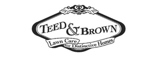 TEED & BROWN LAWN CARE FOR DISTINCTIVE HOMES logo