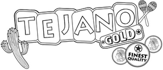TEJANO GOLD FINEST QUALITY