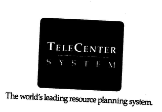 TELECENTER SYSTEM THE WORLD'S LEADING RESOURCE PLANNING SYSTEM.