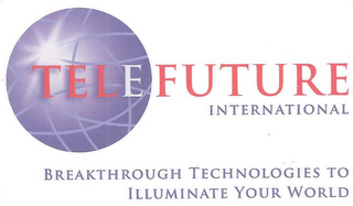 TELEFUTURE INTERNATIONAL BREAKTHROUGH TECHNOLOGIES TO ILLUMINATE YOUR WORLD logo