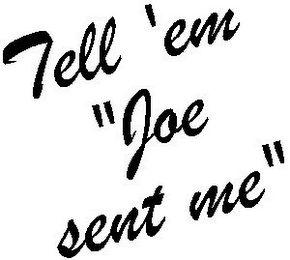 TELL 'EM "JOE SENT ME" logo
