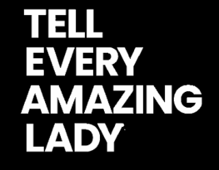 TELL EVERY AMAZING LADY logo