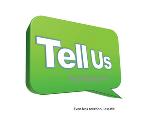 TELL US THE FEEDBACK APP EVEN LESS ROTATION, LESS TILT logo