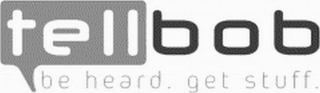 TELLBOB BE HEARD. GET STUFF. logo