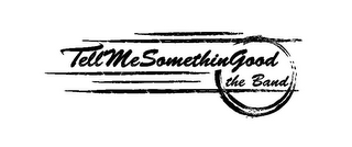 TELLMESOMETHINGOOD THE BAND