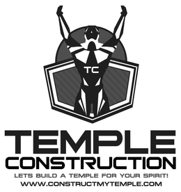 TEMPLE CONSTRUCTION LET'S BUILD A TEMPLE FOR YOUR SPIRIT! WWW.CONSTRUCTMYTEMPLE.COM TC logo