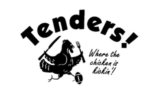 TENDERS! WHERE THE CHICKEN IS KICKIN'! logo