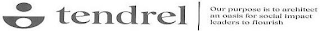 TENDREL OUR PURPOSE IS TO ARCHITECT AN OASIS FOR SOCIAL IMPACT LEADERS TO FLOURISH logo