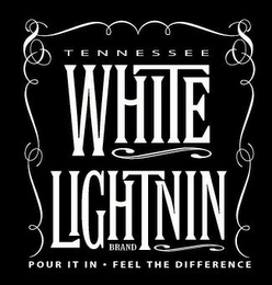 TENNESSEE WHITE LIGHTNIN BRAND POUR IT IN FEEL THE DIFFERENCE logo