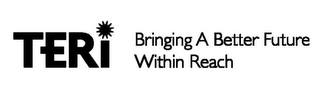 TERI BRINGING A BETTER FUTURE WITHIN REACH logo