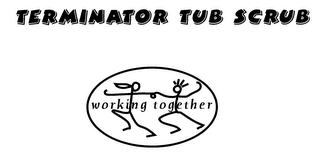 TERMINATOR TUB SCRUB WORKING TOGETHER logo