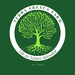 TERRA FRESCA FARM LIFE AS NATURE INTENDED EST. 2020 logo