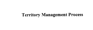 TERRITORY MANAGEMENT PROCESS